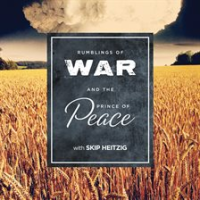 Rumblings of War and the Prince of Peace by Heitzig, Skip